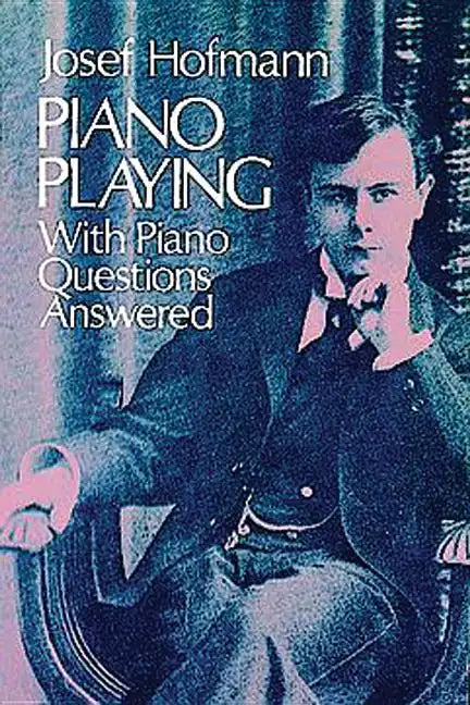 Piano Playing: With Piano Questions Answered Volume 1 - Paperback