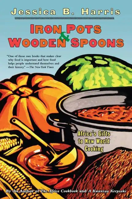 Iron Pots & Wooden Spoons: Africa's Gifts to New World Cooking - Paperback