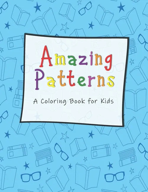 Amazing Patterns A Coloring Book for Kids: For Kids Ages 6-8, 9-12 (Coloring Books for Kids) - Paperback