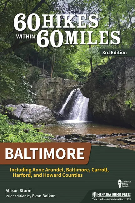 60 Hikes Within 60 Miles: Baltimore: Including Anne Arundel, Baltimore, Carroll, Harford, and Howard Counties - Hardcover