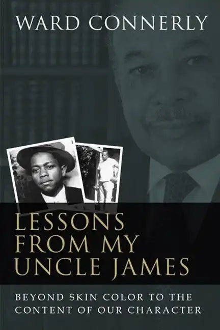 Lessons from My Uncle James: Beyond Skin Color to the Content of Our Character - Hardcover