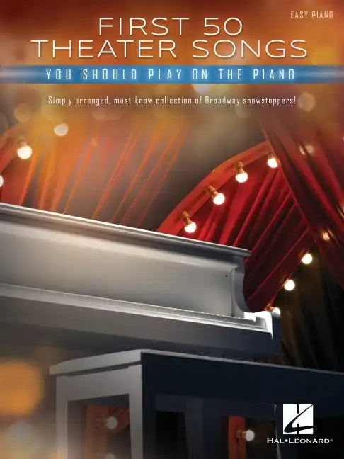 First 50 Theater Songs You Should Play on Piano: Simply Arranged, Must-Know Broadway Showstoppers Arranged for Easy Piano with Lyrics - Paperback