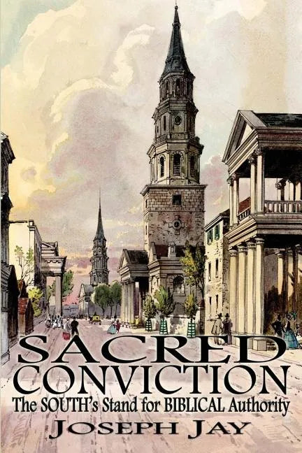 Sacred Conviction: The South's Stand for Biblical Authority - Paperback