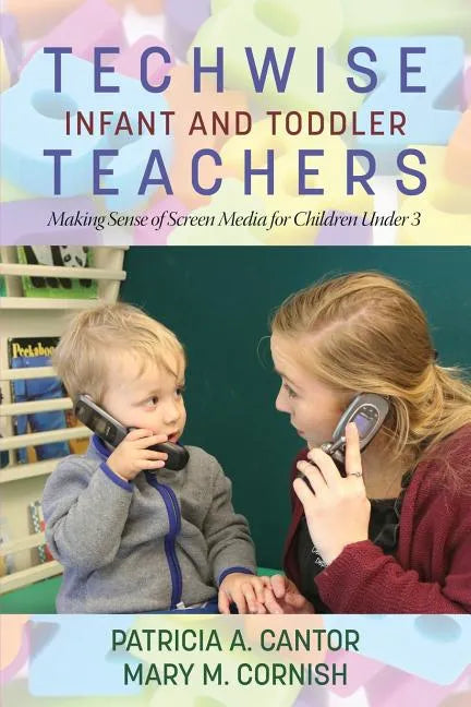 Techwise Infant and Toddler Teachers: Making Sense of Screen Media for Children Under 3 - Paperback
