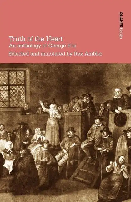 Truth of the Heart. an Anthology of George Fox - Paperback