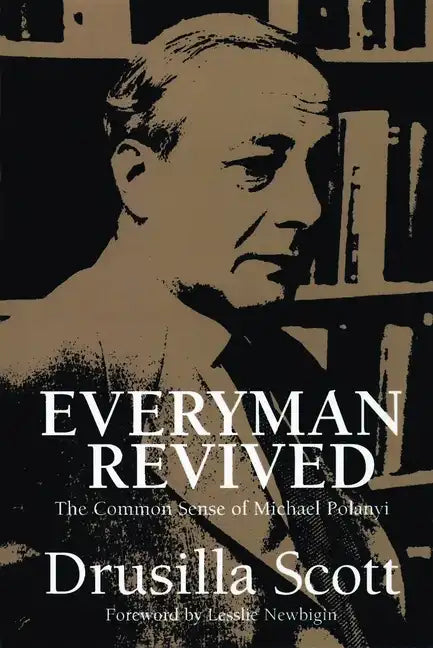 Everyman Revived: The Common Sense of Michael Polanyi - Paperback
