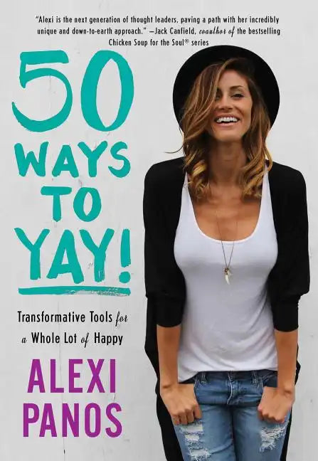 50 Ways to Yay!: Transformative Tools for a Whole Lot of Happy - Paperback