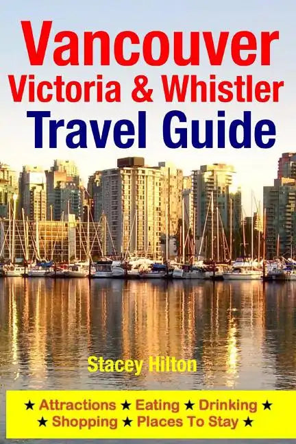 Vancouver, Victoria & Whistler Travel Guide: canada, british columbia, california, washington, seattle - Paperback