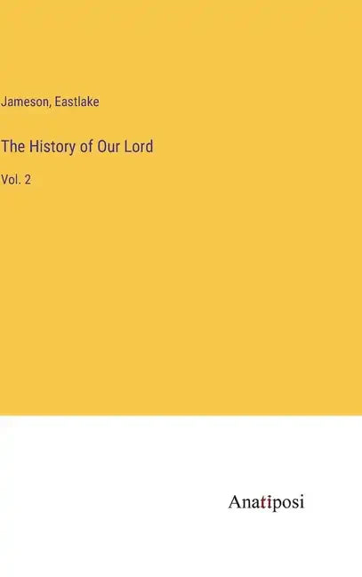 The History of Our Lord: Vol. 2 - Hardcover