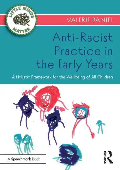 Anti-Racist Practice in the Early Years: A Holistic Framework for the Wellbeing of All Children - Paperback