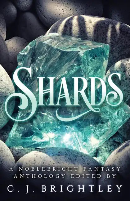 Shards: A Noblebright Fantasy Anthology - Paperback