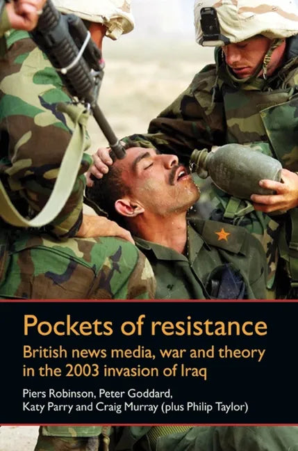 Pockets of Resistance: British News Media, War and Theory in the 2003 Invasion of Iraq - Paperback