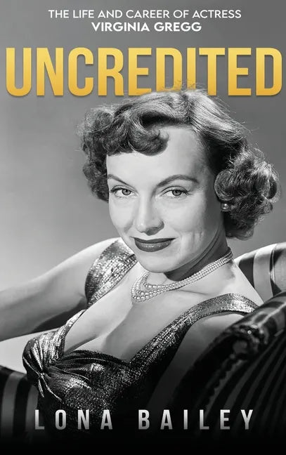 Uncredited (hardback): The Life and Career of Virginia Gregg - Hardcover