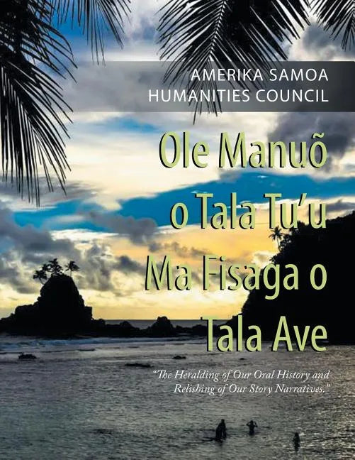 Ole Manuõ O Tala Tu'U Ma Fisaga O Tala Ave: "The Heralding of Our Oral History and Relishing of Our Story Narratives." - Paperback