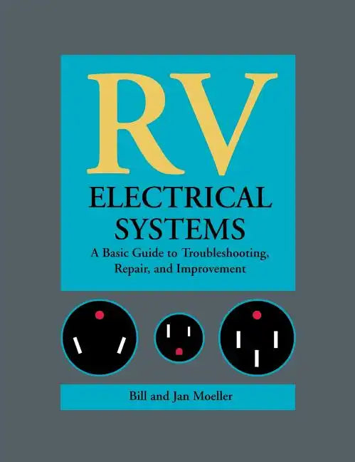 RV Electrical Systems: A Basic Guide to Troubleshooting, Repairing and Improvement - Hardcover