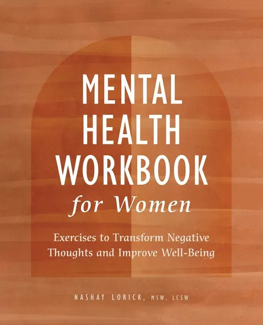 Mental Health Workbook for Women: Exercises to Transform Negative Thoughts and Improve Well-Being - Paperback