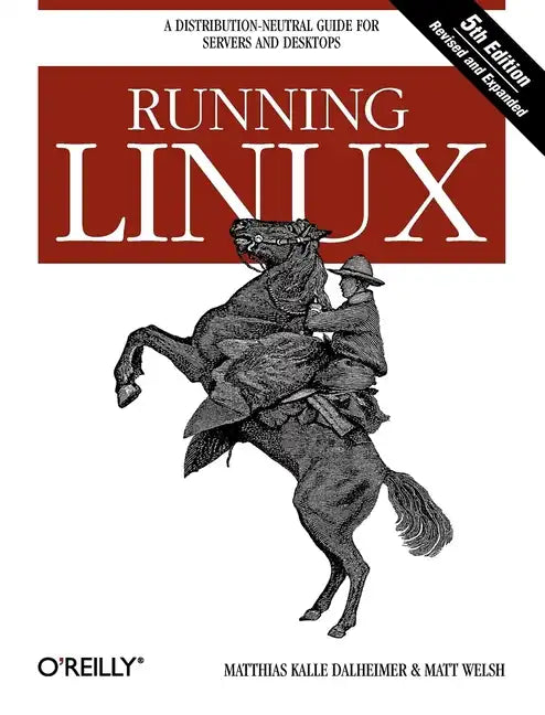 Running Linux: A Distribution-Neutral Guide for Servers and Desktops - Paperback