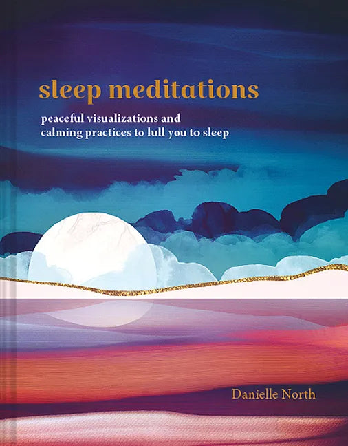 Sleep Meditations: Peaceful Visualizations and Calming Practices to Lull You to Sleep - Hardcover