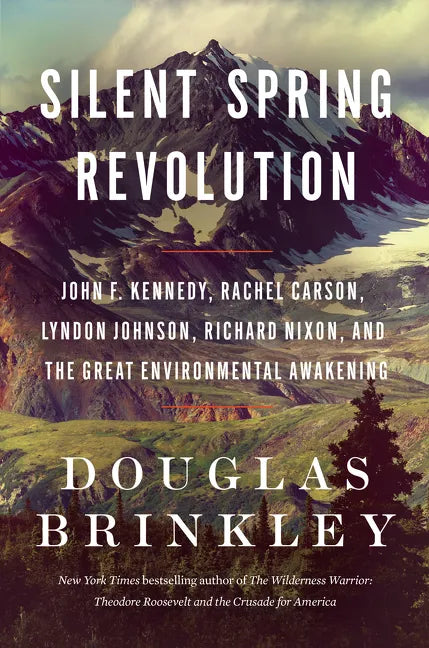 Silent Spring Revolution: John F. Kennedy, Rachel Carson, Lyndon Johnson, Richard Nixon, and the Great Environmental Awakening - Hardcover