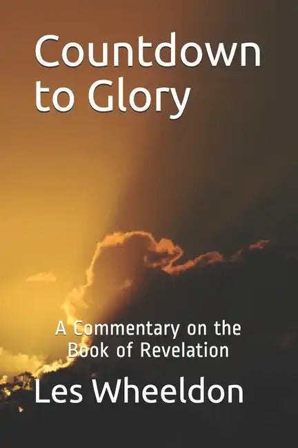 Countdown to Glory: A Commentary on the Book of Revelation - Paperback