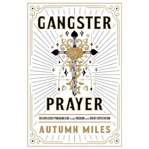 Gangster Prayer: Relentlessly Pursuing God with Passion and Great Expectation - Paperback