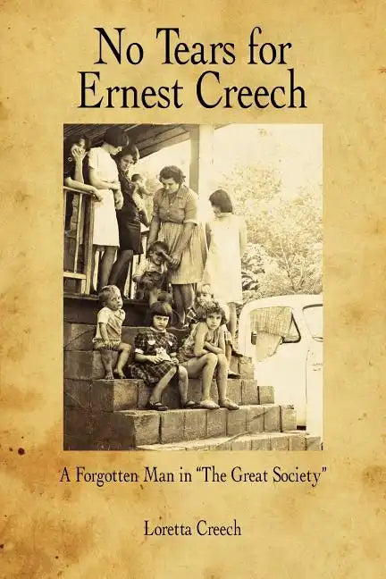 No Tears for Ernest Creech: A Forgotten Man in the Great Society - Paperback