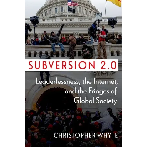 Subversion 2.0: Leaderlessness, the Internet, and the Fringes of Global Society - Paperback