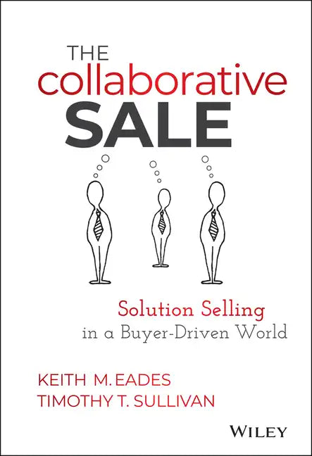 The Collaborative Sale: Solution Selling in a Buyer Driven World - Hardcover