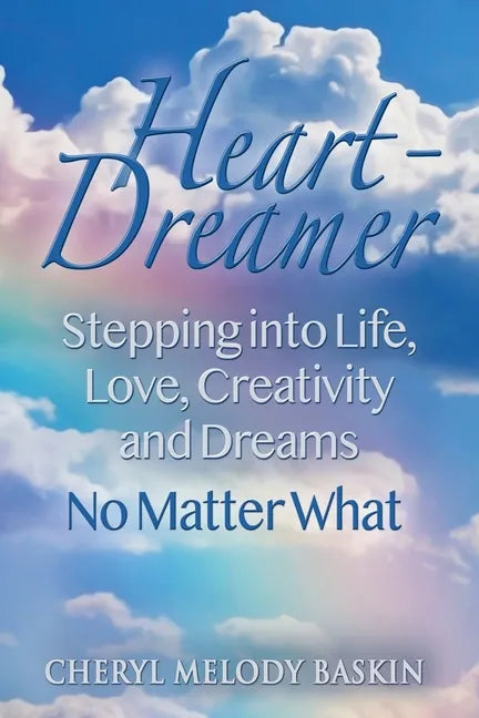 Heart-Dreamer: Stepping into Life, Love, Creativity and Dreams-No Matter What - Paperback