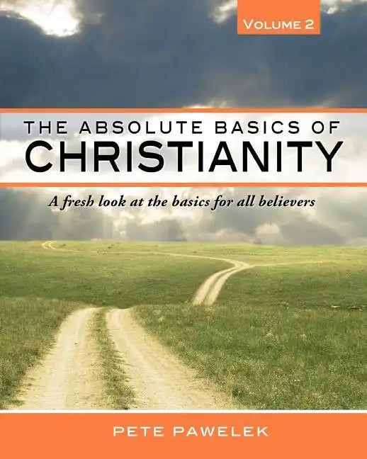 The Absolute Basics of Christianity: A fresh look at the basics for all believers - Paperback