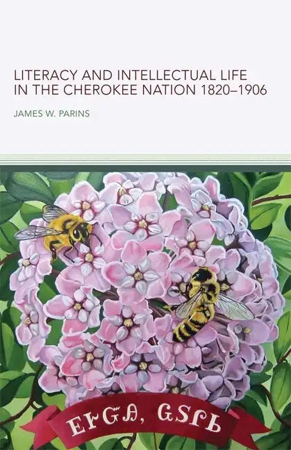 Literacy and Intellectual Life in the Cherokee Nationa, 1820-1906 - Hardcover