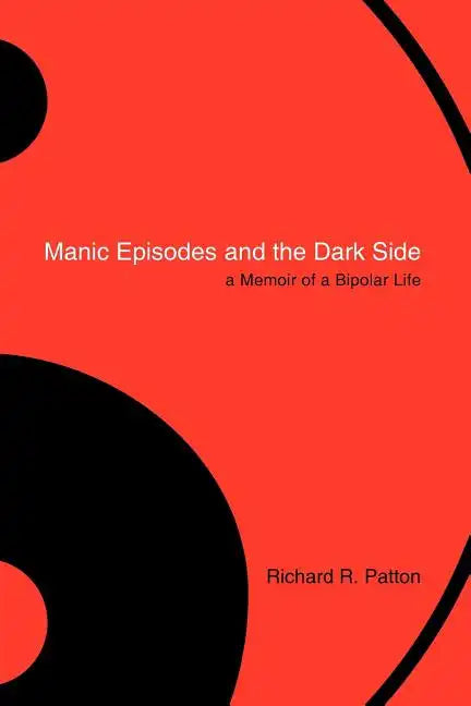 Manic Episodes and the Dark Side: A Memoir of a Bipolar Life - Paperback