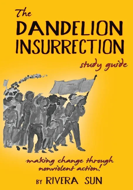 The Dandelion Insurrection Study Guide: - making change through nonviolent action - - Paperback