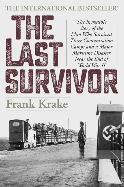 The Last Survivor: The Incredible Story of the Man Who Survived Three Concentration Camps and a Major Maritime Disaster Near the End of World War II - Hardcover