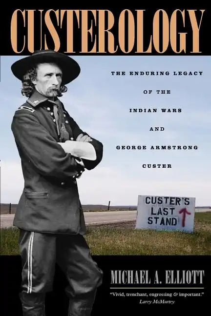 Custerology: The Enduring Legacy of the Indian Wars and George Armstrong Custer - Paperback