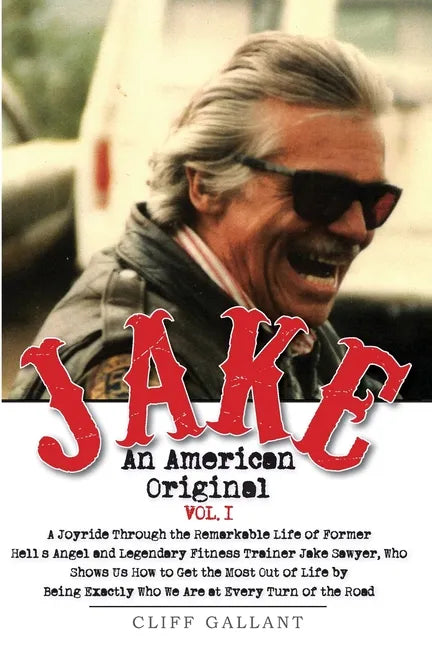 Jake: An American Original. Volume 1.: The Life of the Legendary Biker, Bodybuilder, and Hell's Angel - Paperback
