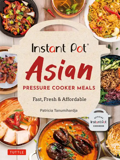 Instant Pot Asian Pressure Cooker Meals: Fast, Fresh & Affordable (Official Instant Pot Cookbook) - Paperback