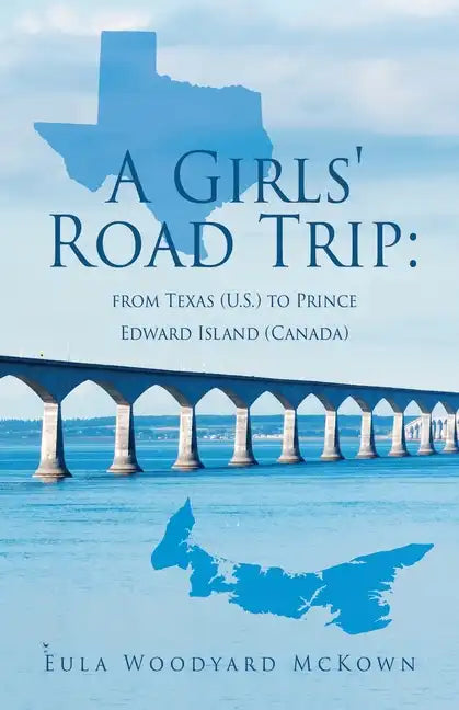 A Girls' Road Trip: from Texas (U.S.) to Prince Edward Island (Canada) - Paperback