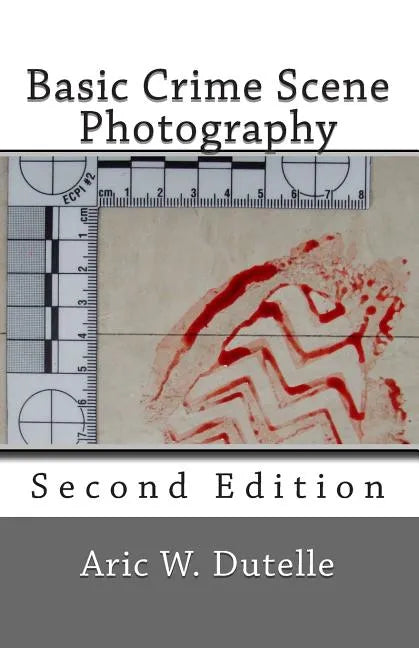 Basic Crime Scene Photography, 2nd Edition - Paperback