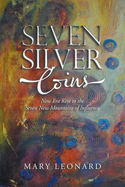 Seven Silver Coins: New Era Keys to the Seven New Mountains of Influence - Paperback