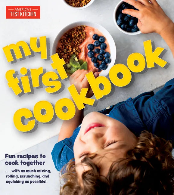 My First Cookbook: Fun Recipes to Cook Together . . . with as Much Mixing, Rolling, Scrunching, Andsquishing as Possible! - Hardcover