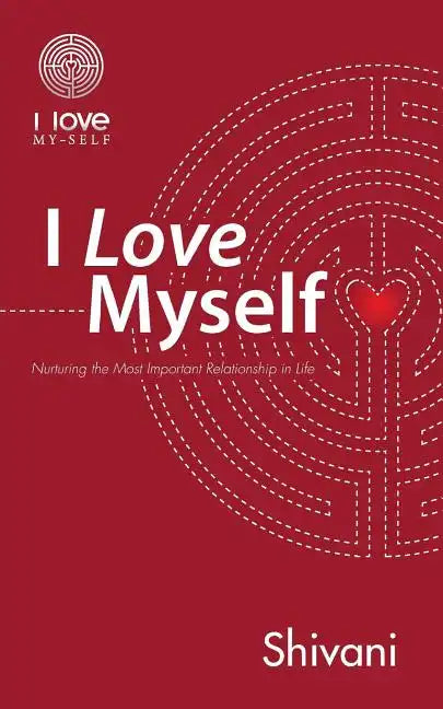 I Love Myself: Nurturing the Most Important Relationship in Life - Paperback