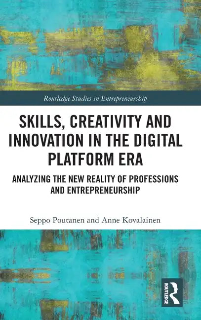 Skills, Creativity and Innovation in the Digital Platform Era: Analyzing the New Reality of Professions and Entrepreneurship - Hardcover