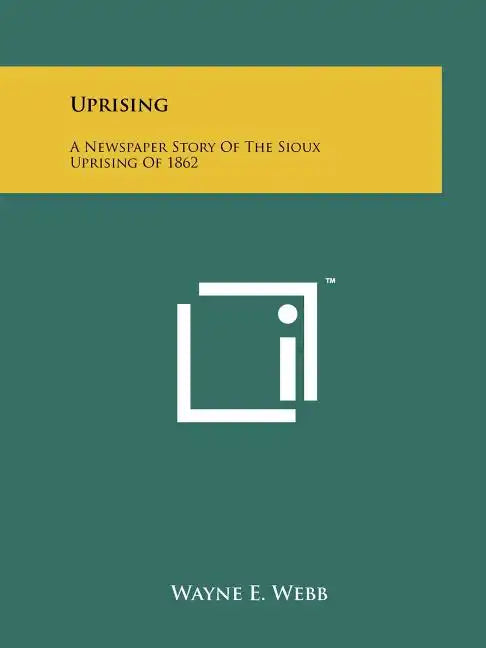 Uprising: A Newspaper Story Of The Sioux Uprising Of 1862 - Paperback