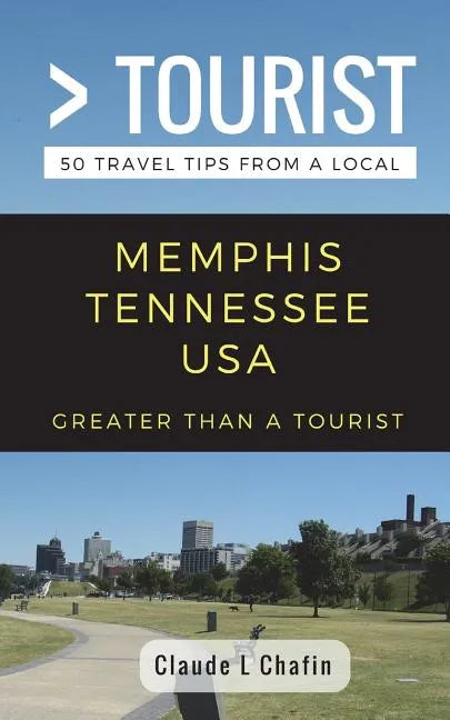 Greater Than a Tourist- Memphis Tennessee USA: 50 Travel Tips from a Local - Paperback