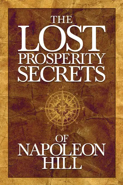 The Lost Prosperity Secrets of Napoleon Hill: Newly Discovered Advice for Success in Tough Times - Paperback