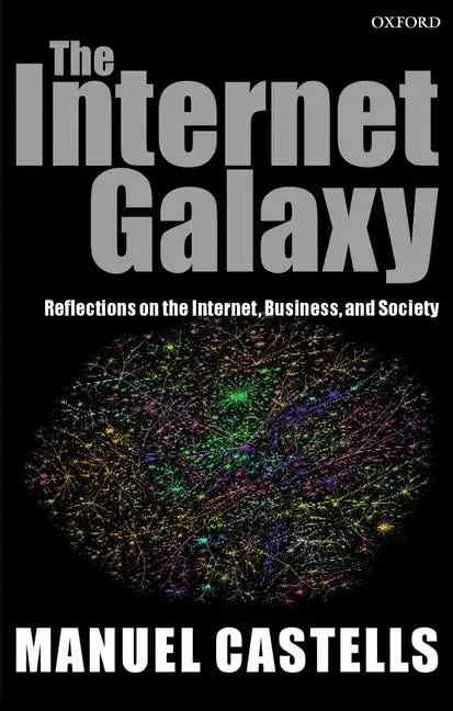 The Internet Galaxy: Reflections on the Internet, Business, and Society - Paperback