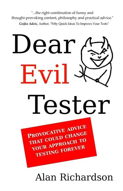 Dear Evil Tester: Provocative Advice That Could Change Your Approach To Testing Forever - Paperback