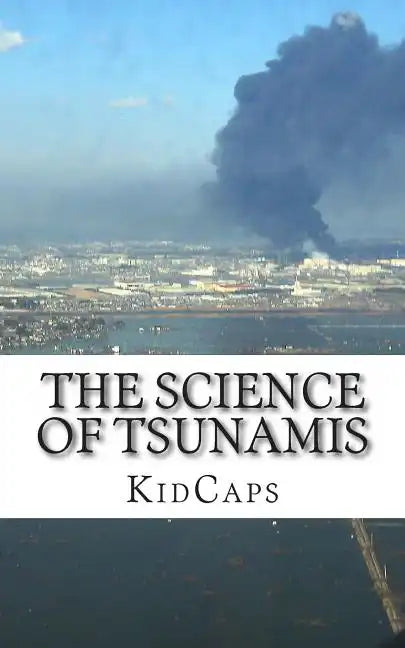 The Science of Tsunamis: Understanding Weather Just for Kids! - Paperback