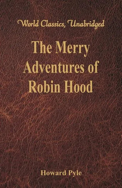 The Merry Adventures of Robin Hood: (World Classics, Unabridged) - Paperback